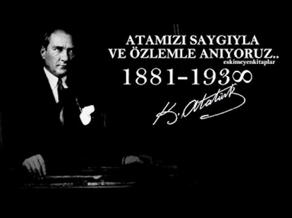 Ulu Önder Gazi Mustafa Kemal ATATÜRK´ ü Saygıyla ve Özlemle Anıyoruz.